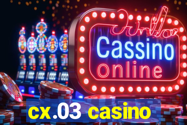 cx.03 casino